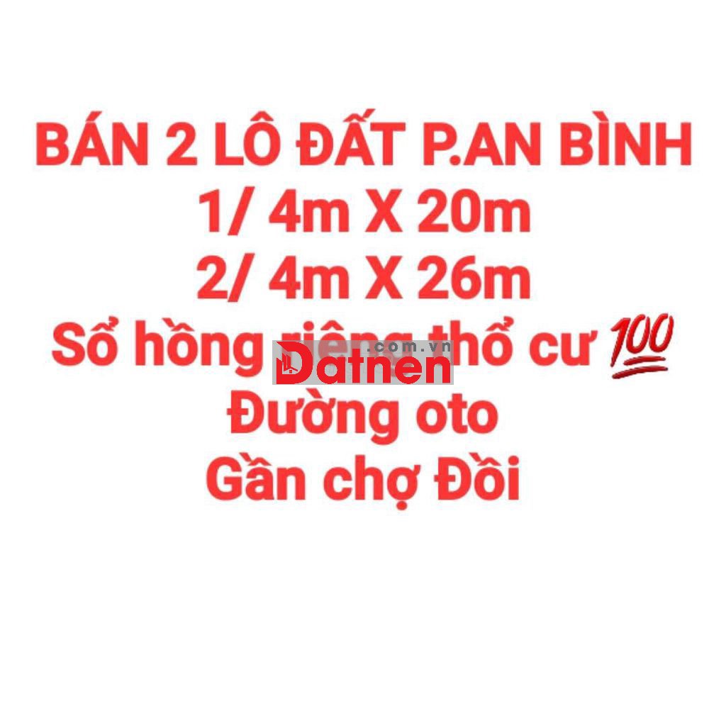 BÁN 2 LÔ ĐẤT AN BÌNH, SỔ HỒNG RIÊNG THỔ CƯ, ĐƯỜNG OTO, GẦN CHỢ ĐỒI
